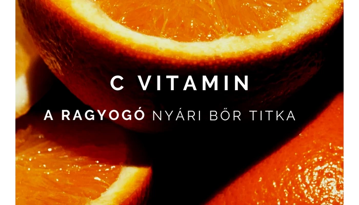 Miért jó a C-vitamin a bőrápolásban? – A ragyogó nyári bőr titka